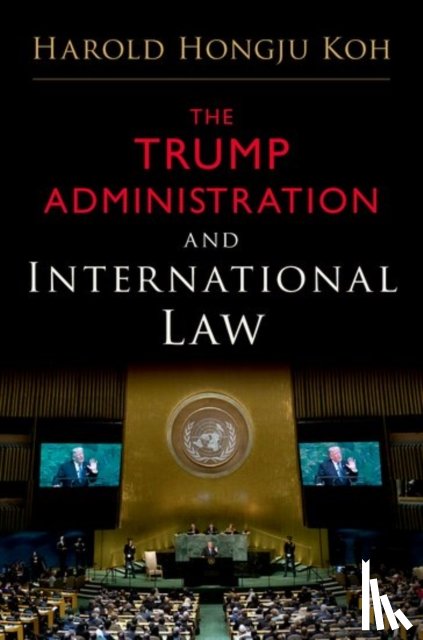 Koh, Harold Hongju (Sterling Professor of International Law - The Trump Administration and International Law