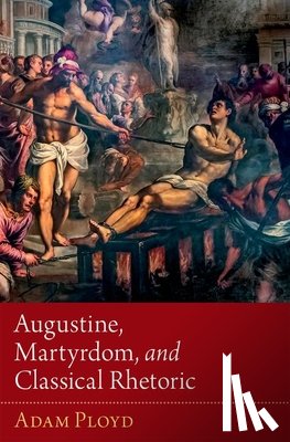 Ployd, Adam (Vice Principal, Vice Principal, Wesley House, Cambridge) - Augustine, Martyrdom, and Classical Rhetoric