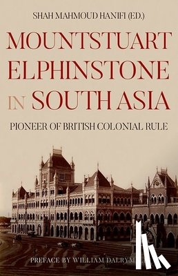 Hanifi, Shah Mahmoud - Mountstuart Elphinstone in South Asia: Pioneer of British Colonial Rule