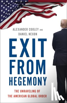 Cooley, Alexander (Professor of Political Science, Nexon, Daniel (Associate Professor of Government - Exit from Hegemony