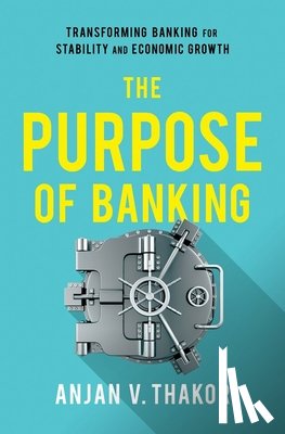 Thakor, Anjan V. (John E. Simon Professor of Finance - The Purpose of Banking