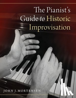 Mortensen, John J. (Professor of Piano - The Pianist's Guide to Historic Improvisation