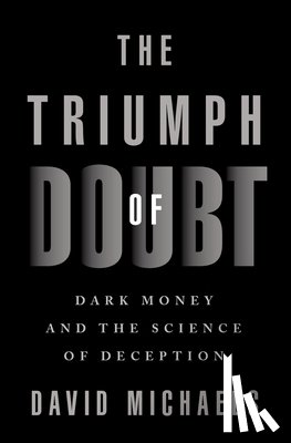 Michaels, David (Professor of Environmental and Occupational Health - The Triumph of Doubt