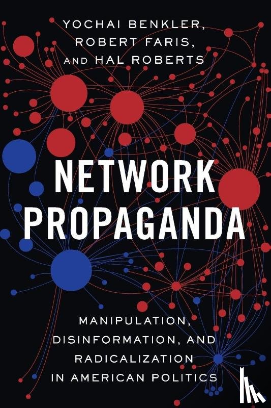 Benkler, Yochai (Berkman Professor of Entrepreneurial Legal Studies, Faris, Robert (Research Director of the Berkman Klein Center for Internet and Society, Roberts, Hal (Fellow at the Berkman Klein Center for Internet & Society - Network Propaganda