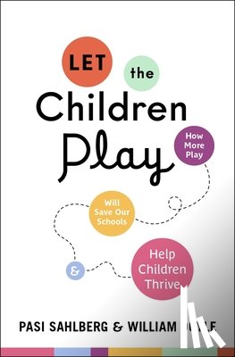 Sahlberg, Pasi - Let the Children Play: How More Play Will Save Our Schools and Help Children Thrive