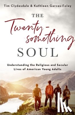 Clydesdale, Tim (Professor of Sociology, Garces-Foley, Kathleen (Professor of Religious Studies - The Twentysomething Soul