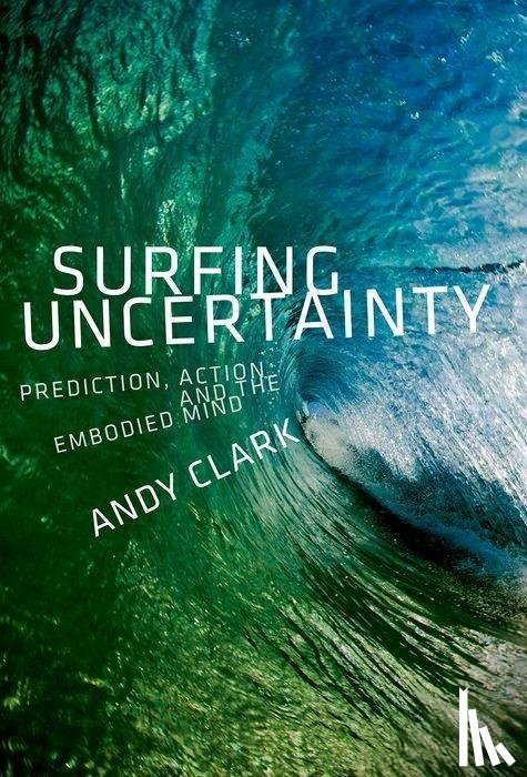 Clark, Andy (Professor of Logic and Metaphysics - Surfing Uncertainty