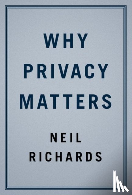 Richards, Neil (Professor of Law - Why Privacy Matters