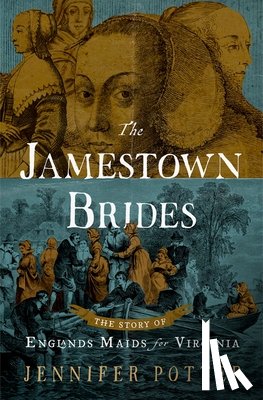 Potter, Jennifer - Jamestown Brides: The Story of England's Maids for Virginia