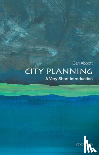 Abbott, Carl (Professor Emeritus of Urban Studies and Planning, Professor Emeritus of Urban Studies and Planning, Portland State University) - City Planning: A Very Short Introduction