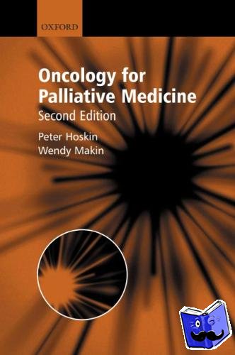 Hoskin, Peter (, Professor of Clinical Oncology, Mount Vernon Hospital, Northwood, Middlesex, UK), Makin, Wendy (, Consultant in Oncology and Palliative Care, Christie Hospital, Manchester, UK) - Oncology for Palliative Medicine