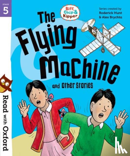 Hunt, Roderick - Read with Oxford: Stage 5: Biff, Chip and Kipper: The Flying Machine and Other Stories