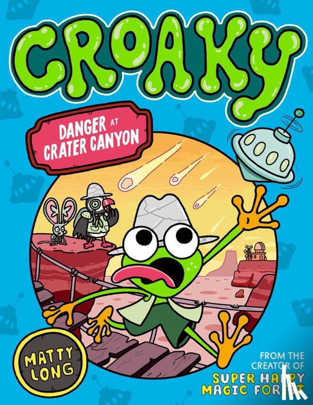 Long, Matty - Danger at Crater Canyon (Croaky Book 5): Leap into this new action-packed series from the creator of Super Happy Magic Forest.