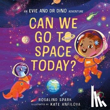 Spark, Rosalind - Evie and Dr Dino: Can We Go to Space Today?