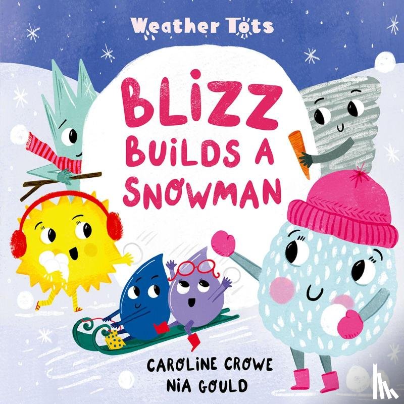 Crowe, Caroline - Weather Tots: Blizz Builds a Snowman