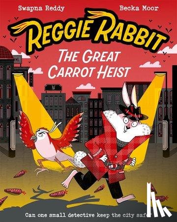 Reddy, Swapna - Reggie Rabbit: The Great Carrot Heist