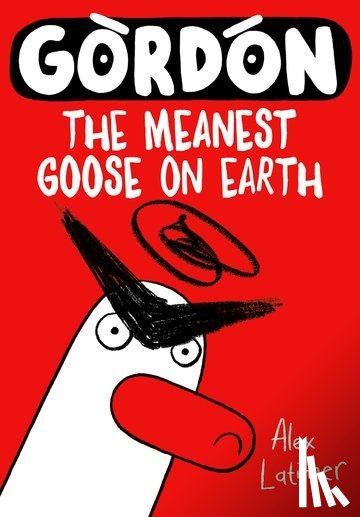 Latimer, Alex - Gordon the Meanest Goose on Earth