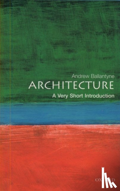 Ballantyne, Andrew (, Professor of Architecture, University of Newcastle) - Architecture: A Very Short Introduction