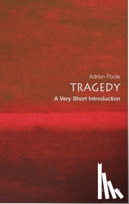 Poole, Adrian (Professor of English Literature, University of Cambridge) - Tragedy: A Very Short Introduction