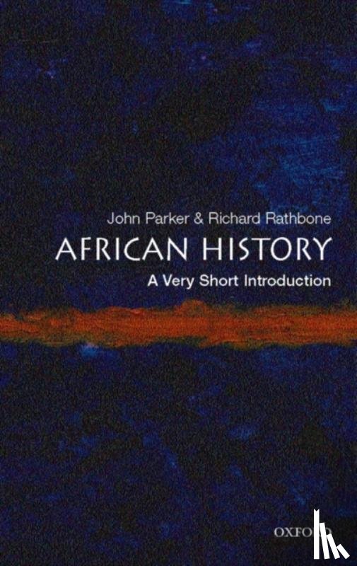 Parker, John (School of Oriental and African Studies, University of London), Rathbone, Richard (Honorary Professor of History, University of Aberystwyth) - African History: A Very Short Introduction