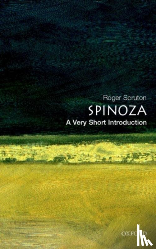 Scruton, Roger (, former Lecturer in Philosophy, Birckbeck College, University of London) - Spinoza: A Very Short Introduction