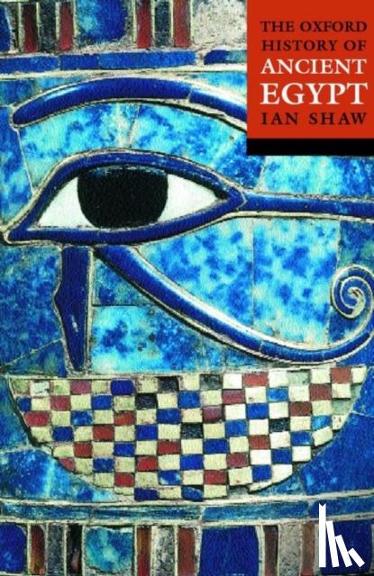 Shaw, Ian (, Lecturer in Egyptian Archaeology at the University of Liverpool) - The Oxford History of Ancient Egypt