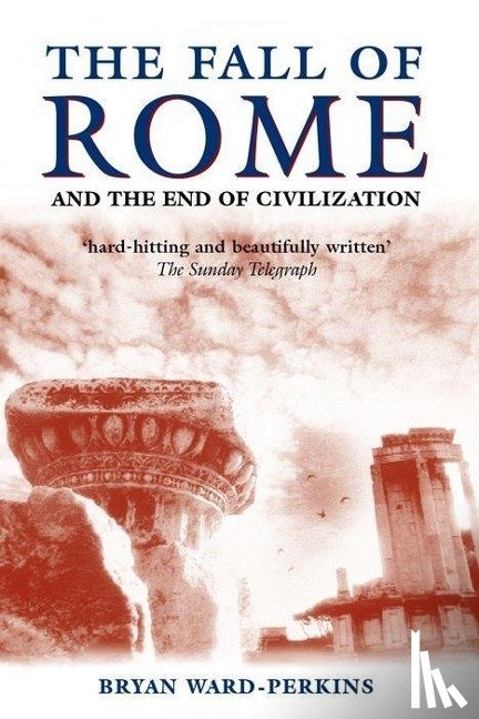 Ward-Perkins, Bryan (Lecturer in Modern History and Fellow of Trinity College - The Fall of Rome