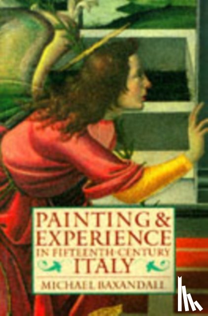 Baxandall, Michael (Professor of the History of the Classical Tradition - Painting and Experience in Fifteenth-Century Italy