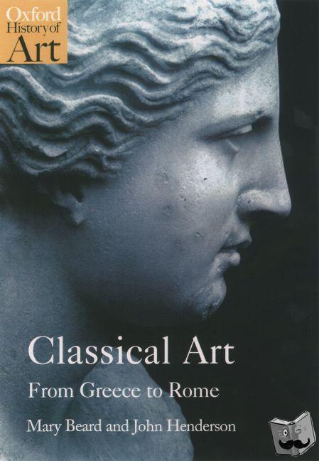 Beard, Mary (Reader in Classics, Cambridge University), Henderson, John (Reader in Classics, Cambridge University) - Classical Art