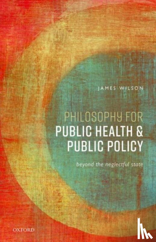 Wilson, James (Professor of Philosophy, Professor of Philosophy, University College London) - Philosophy for Public Health and Public Policy