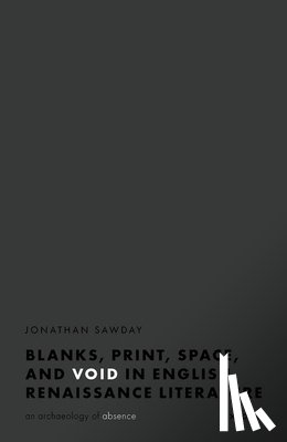 Sawday, Jonathan (Walter J. Ong, SJ, Chair in the Humanities, Department of English, Walter J. Ong, SJ, Chair in the Humanities, Department of English, Saint Louis University) - Blanks, Print, Space, and Void in English Renaissance Literature