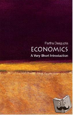 Dasgupta, Partha (, Frank Ramsey Professor of Economics, University of Cambridge, and Fellow of St John's College, Cambridge) - Economics: A Very Short Introduction