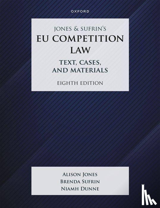 Sufrin, Brenda (Emeritus Professor of Law, Dunne, Niamh (Associate Professor of Law, Jones, Alison (Professor of Law - Jones & Sufrin's EU Competition Law
