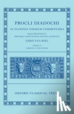 Van Riel, Gerd (Professor of Ancient Philosophy and Dean of the Institute of Philosophy - Proclus: Commentary on Timaeus, Book 5 (Procli Diadochi, In Platonis Timaeum Commentaria)