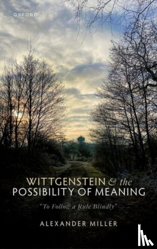 Miller, Alexander (University of Otago) - Wittgenstein and the Possibility of Meaning