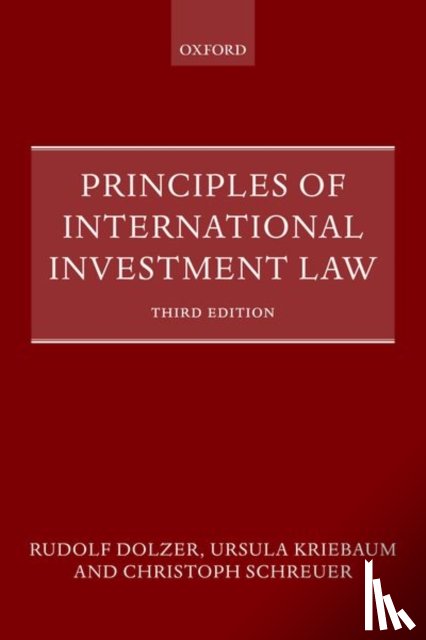Dolzer, Rudolf (Professor Emeritus, Kriebaum, Ursula (Professor of Law, Schreuer, Christoph (Of Counsel at Zeiler Floyd Zadkovich and Professor Emeritus - Principles of International Investment Law