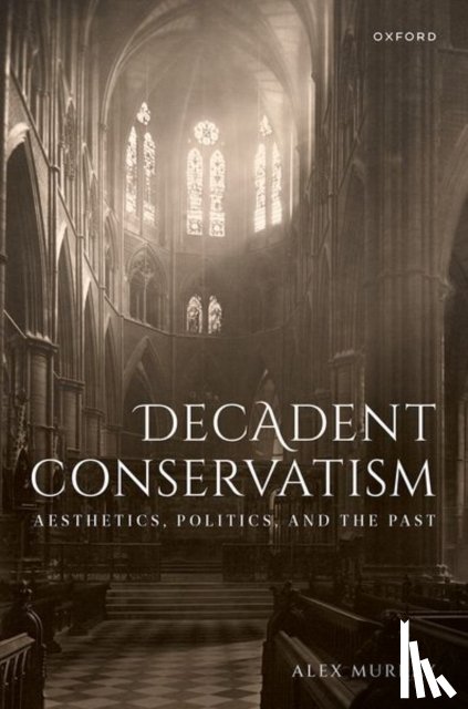 Murray, Dr Alex (Queen's University Belfast) - Decadent Conservatism