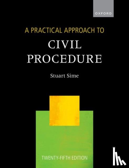 Sime, Stuart (Barrister and Professor of Law, Barrister and Professor of Law, The City Law School, City, University of London) - A Practical Approach to Civil Procedure