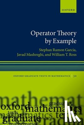 Garcia, Stephan Ramon (W. M. Keck Distinguished Service Professor and Chair of the Department of Mathematics and Statistics, Mashreghi, Javad (President, Ross, William T. (Richardson Professor of Mathematics - Operator Theory by Example