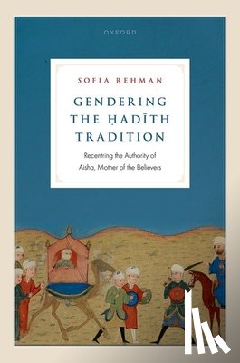 Rehman, Sofia (Independent scholar of Islam - Gendering the Hadith Tradition