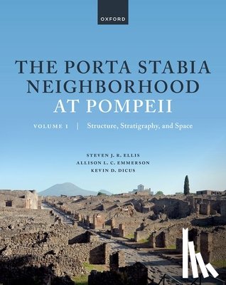 Ellis, Prof Steven J. R. (Professor of Classics, Emmerson, Dr Allison L. C. (Assistant Professor, Dicus, Dr Kevin D. (Assistant Professor - The Porta Stabia Neighborhood at Pompeii Volume I