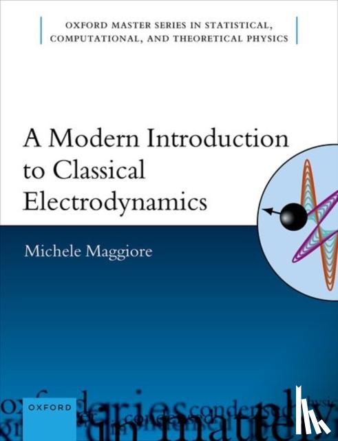 Maggiore, Michele (Professor of Physics, Professor of Physics, University of Geneva) - A Modern Introduction to Classical Electrodynamics
