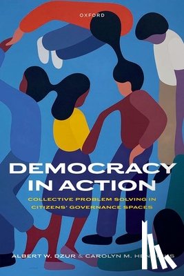 Dzur, Albert W. (Distinguished Research Professor of Political Science and Philosophy, Hendriks, Carolyn M. (Professor at the Crawford School of Public Policy - Democracy in Action