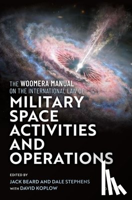 Beard, Jack - The Woomera Manual on the International Law of Military Space Operations
