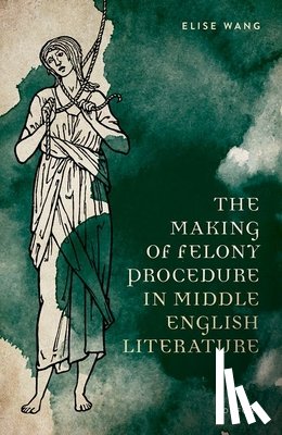 Wang, Elise (Assistant Professor of English - The Making of Felony Procedure in Middle English Literature