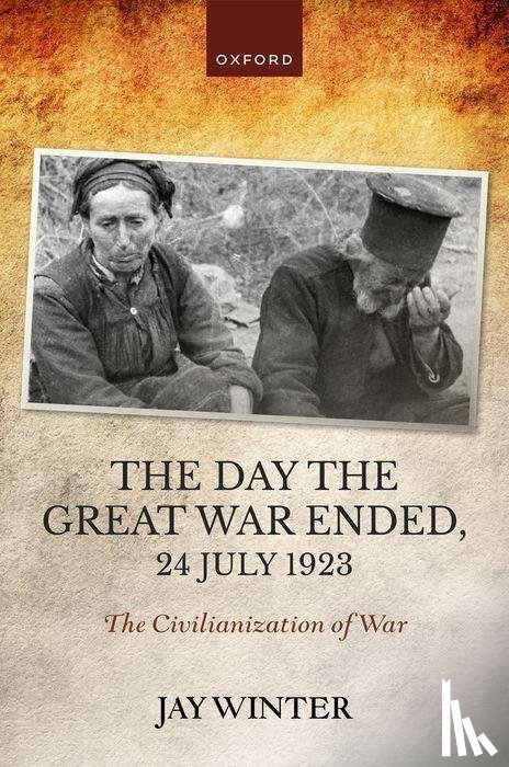 Winter, Jay (Charles J Stille Professor of History emeritus - The Day the Great War Ended, 24 July 1923