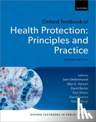 Ghebrehewet, Sam (Head of Vaccination and Immunisation, Stewart, Alex G. (Retired Consultant in Health Protection, Baxter, David (Consultant in Communicable Disease Control and Director of Medical Education - Oxford Textbook of Health Protection