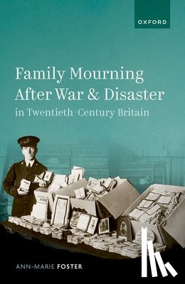 Foster, Ann-Marie (Chancellor's Fellow - Family Mourning After War and Disaster in Twentieth-Century Britain