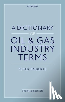 Roberts, Peter (Visiting Professor of Law - A Dictionary of Oil & Gas Industry Terms, 2e