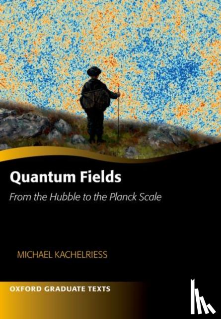 Kachelriess, Michael (Professor of Physics, Professor of Physics, Norwegian University of Science and Technology, Trondheim) - Quantum Fields -- From the Hubble to the Planck Scale